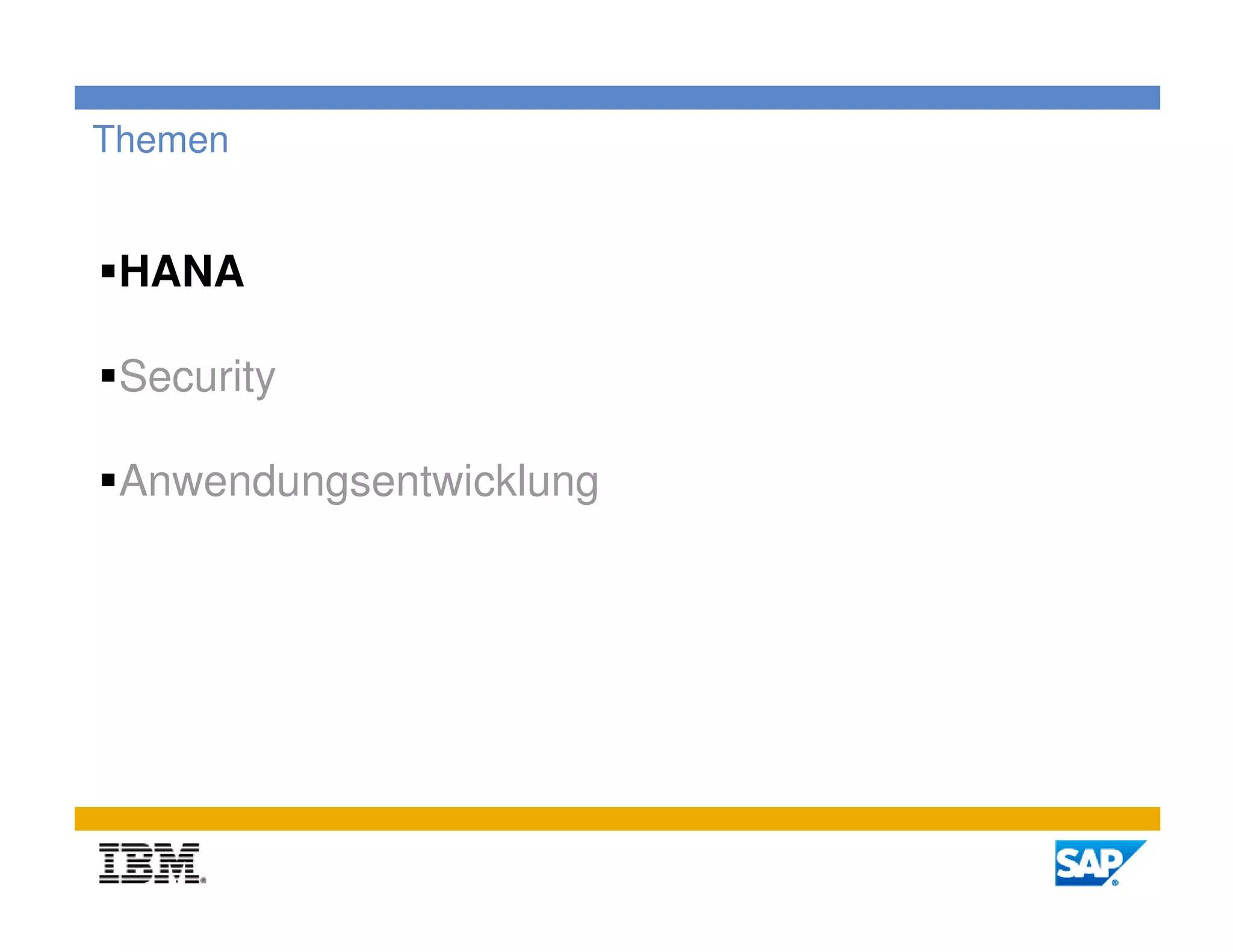 Themen


 HANA

 Security

 Anwendungsentwicklung




                         3
 