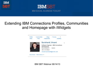 Extending IBM Connections Profiles, Communities
and Homepage with iWidgets
IBM SBT Webinar 08/14/13
 