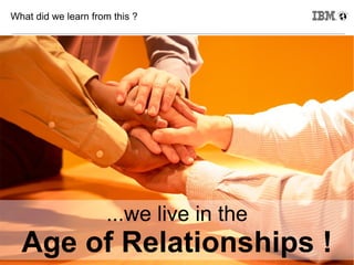 What did we learn from this ?




                     ...we live in the
33
     Age of Relationships !
 