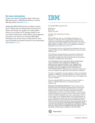 ­ ­
	
	
	
	
	
	
	
	
	
	
Please Recycle
For more information
To learn more about the Guardium, please contact your
IBM representative or IBM Business Partner, or visit the
following website: ibm.com/guardium
Additionally, IBM Global Financing can help you acquire
the IT solutions that your business needs in the most cost-
effective and strategic way possible. For credit-qualified
clients we can customize an IT financing solution to suit
your business requirements, enable effective cash management,
and improve your total cost of ownership. IBM Global
Financing is your smartest choice to fund critical IT invest-
ments and propel your business forward. For more information,
visit: ibm.com/financing
­
­
© Copyright IBM Corporation 2015
IBM Security
Route 100
Somers, NY 10589
Produced in the United States of America
July 2015
IBM, the IBM logo, ibm.com, z/OS, QRadar, PureSystems, and
Guardium are trademarks of International Business Machines Corp.,
registered in many jurisdictions worldwide. Other product and service
names might be trademarks of IBM or other companies. A current list of
IBM trademarks is available on the web at “Copyright and trademark
information” at ibm.com/legal/copytrade.shtml
This document is current as of the initial date of publication and may be
changed by IBM at any time. IBM Business Partners set their own prices,
which may vary.
The performance data discussed herein is presented as derived under
specific operating conditions. Actual results may vary. It is the user’s
responsibility to evaluate and verify the operation of any other products
or programs with IBM products and programs.
THE INFORMATION IN THIS DOCUMENT IS PROVIDED
“AS IS” WITHOUT ANY WARRANTY, EXPRESS OR
IMPLIED, INCLUDING WITHOUT ANY WARRANTIES
OF MERCHANTABILITY, FITNESS FOR A PARTICULAR
PURPOSE AND ANY WARRANTY OR CONDITION OF
NON-INFRINGEMENT. IBM products are warranted according to the
terms and conditions of the agreements under which they are provided.
The client is responsible for ensuring compliance with laws and regulations
applicable to it. IBM does not provide legal advice or represent or warrant
that its services or products will ensure that the client is in compliance with
any law or regulation.
Statements regarding IBM’s future direction and intent are subject to
change or withdrawal without notice, and represent goals and
objectives only.
Statement of Good Security Practices: IT system security involves
protecting systems and information through prevention, detection and
response to improper access from within and outside your enterprise.
Improper access can result in information being altered, destroyed,
misappropriated or misused or can result in damage to or misuse of your
systems, including for use in attacks on others. No IT system or product
should be considered completely secure and no single product, service or
security measure can be completely effective in preventing improper use
or access. IBM systems, products and services are designed to be part of a
lawful, comprehensive security approach, which will necessarily involve
additional operational procedures, and may require other systems, products
or services to be most effective. IBM DOES NOT WARRANT THAT
ANY SYSTEMS, PRODUCTS OR SERVICES ARE IMMUNE FROM,
OR WILL MAKE YOUR ENTERPRISE IMMUNE FROM, THE
MALICIOUS OR ILLEGAL CONDUCT OF ANY PARTY.
WGD03075-USEN-00
 