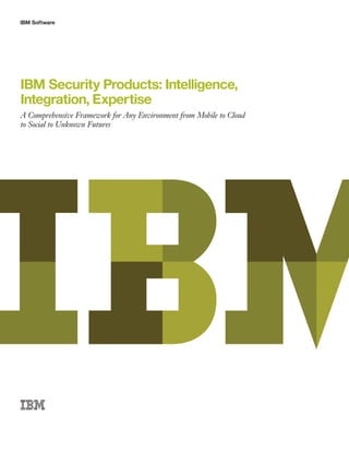 IBM Software
IBM Security Products: Intelligence,
Integration, Expertise
A Comprehensive Framework for Any Environment from Mobile to Cloud
to Social to Unknown Futures
 
