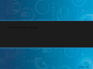 © 2014 IBM Corporation
IBM Security Services
3 © 2014 IBM Corporation3
§
The Evolving Threat Landscape
 