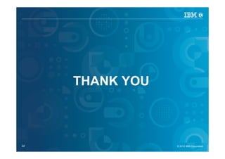 IBM Security Systems




                       THANK YOU



22                                 © 2012 IBM Corporation
                                     © 2012 IBM Corporation
 