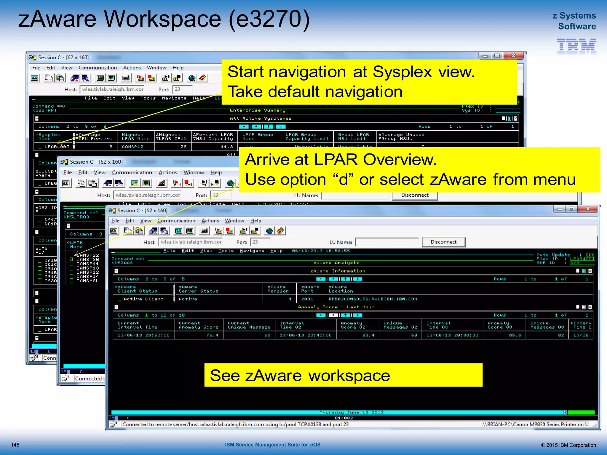 © 2015 IBM Corporation
z Systems
Software
IBM Service Management Suite for z/OS
zAware Workspace (e3270)
145
Start navigation at Sysplex view.
Take default navigation
Arrive at LPAR Overview.
Use option “d” or select zAware from menu
See zAware workspace
 