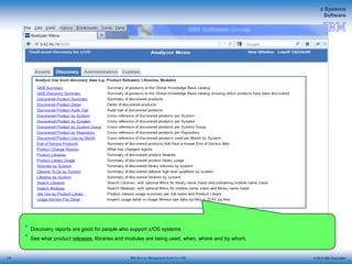© 2015 IBM Corporation
z Systems
Software
IBM Service Management Suite for z/OS
 Discovery reports are good for people who support z/OS systems
 See what product releases, libraries and modules are being used, when, where and by whom.
115
 