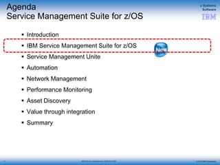 © 2015 IBM Corporation
z Systems
Software
IBM Service Management Suite for z/OS
Agenda
Service Management Suite for z/OS
 Introduction
 IBM Service Management Suite for z/OS
 Service Management Unite
 Automation
 Network Management
 Performance Monitoring
 Asset Discovery
 Value through integration
 Summary
7
 