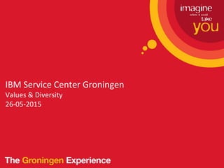 IBM Service Center Groningen
Values & Diversity
26-05-2015
 