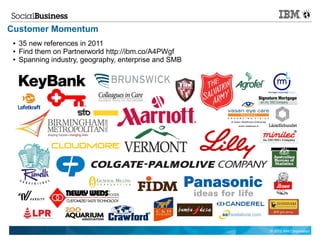 Customer Momentum
 ●   35 new references in 2011
 ●   Find them on Partnerworld http://ibm.co/A4PWgf
 ●   Spanning industry, geography, enterprise and SMB




                                                        © 2012 IBM Corporation
 