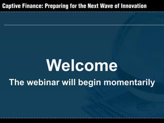 Welcome
The webinar will begin momentarily
 