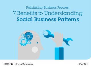 Rethinking Business Process:
7 Benefits to Understanding
Social Business Patterns
#SocBiz
 