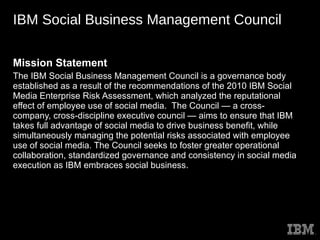 IBM Social Business Management Council Mission Statement The IBM Social Business Management Council is a governance body e...