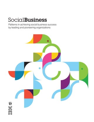 Patterns in achieving social business success 
by leading and pioneering organizations 
 
