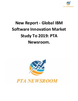 New Report - Global IBM
Software Innovation Market
Study To 2019: PTA
Newsroom.
 