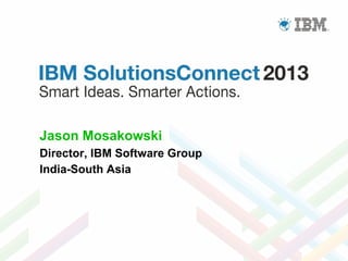 Jason Mosakowski
Director, IBM Software Group
India-South Asia

 