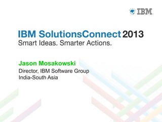 Jason Mosakowski
Director, IBM Software Group
India-South Asia

 