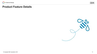 © Copyright IBM Corporation 2015
Product Feature Details
35
 