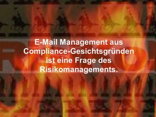 "Keine Angst vor Compliance" - aber E-Mail Management und ECM braucht man doch