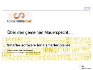 ﻿ Über den gemeinen Mauerspecht ... Stefan Pfeiffer (IBM Deutschland)  Convention Camp | 10. November 2010 | Hannover 