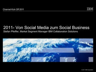[object Object],2011- Von Social Media zum Social Business Stefan Pfeiffer, Market Segment Manager IBM Collaboration Solutions 