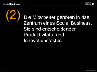 (2)   Die Mitarbeiter gehören in das
          Zentrum eines Social Business.
          Sie sind entscheidender
          ...