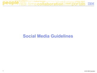 © 2010 IBM Corporation7
Social Media Guidelines
 