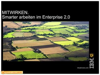 MITWIRKEN. Smarter arbeiten im Enterprise 2.0 