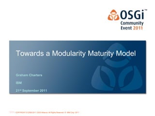 Towards a Modularity Maturity Model

Graham Charters

IBM

21st September 2011




                                       ...