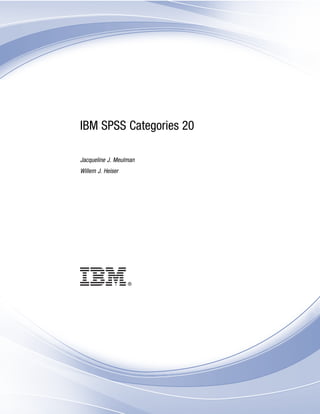 i
IBM SPSS Categories 20
Jacqueline J. Meulman
Willem J. Heiser
 