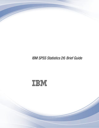 IBM SPSS Statistics 26 Brief Guide
IBM
 