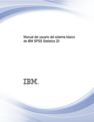 i    Manual del usuario del sistema básico    de IBM SPSS Statistics 20 