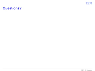 8 © 2015 IBM Corporation
Questions?
 