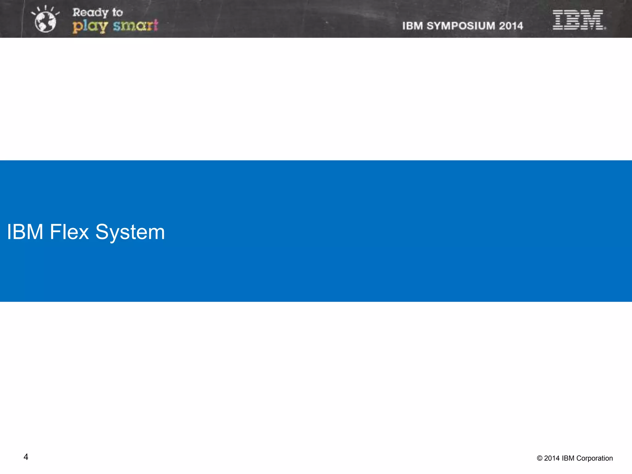 © 2014 IBM Corporation4
IBM Flex System
 
