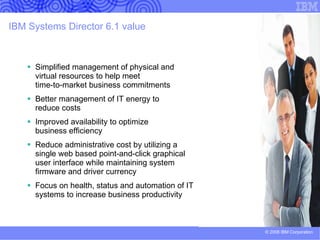 IBM Systems Director 6.1 - Capabilities for Power Systems   (continued) Deployment/Provisioning/Planning –  Ability to configure new systems or clone systems using system plans deployment of OS and Virtual I/O Server on a LPAR via HMC. Base virtualization management –  Support key lifecycle LPAR and mobility (within single HMC domain) operations.  Consolidated interface –  Integration of tasks for Key Power Resource Managers  (HMC, IVM/VIOS, AIX and IBM i management consoles) Comprehensive CLI interface for  discovery/Health/Update/Deployment, LPAR virtualization lifecycle and mobility, power control and management Energy management –  Monitoring, reporting, capping (both a server and group), and controlling energy consumption. Receive status and alerts. Energy Thresholding - Allow a user to set a power or temperature threshold, and be notified when it is reached (or allow an action to automatically be taken). Support for Facility providers. Full CLI support and Active Energy Manager Server on AIX.  Enterprise integration and manageability –  Out-of-the box management utilizing standard CIM profiles for AIX, pLinux, IBM i, HMC, and Virtual I/O Server resources. 