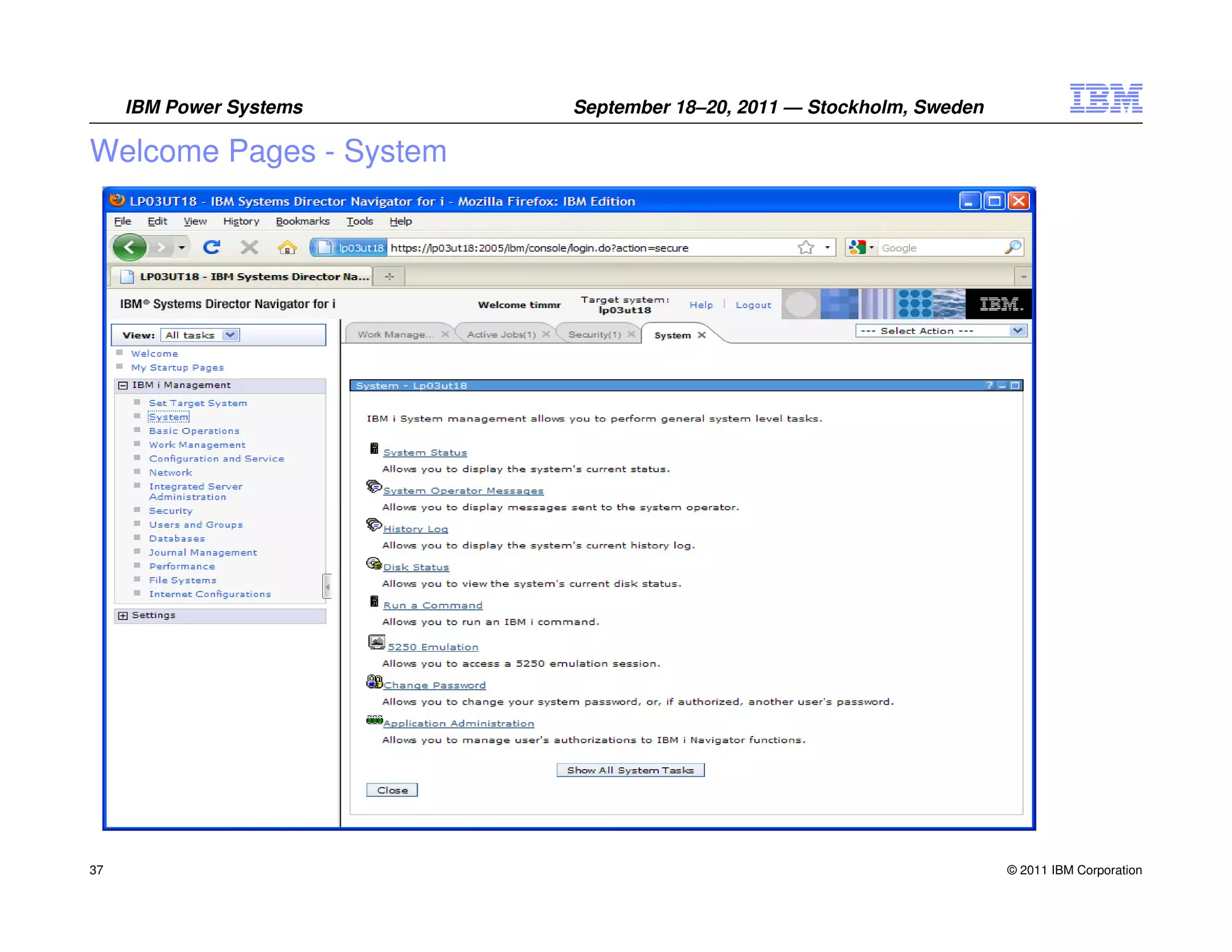 IBM Power Systems   September 18–20, 2011 — Stockholm, Sweden

Welcome Pages - System




37                                                                   © 2011 IBM Corporation
 
