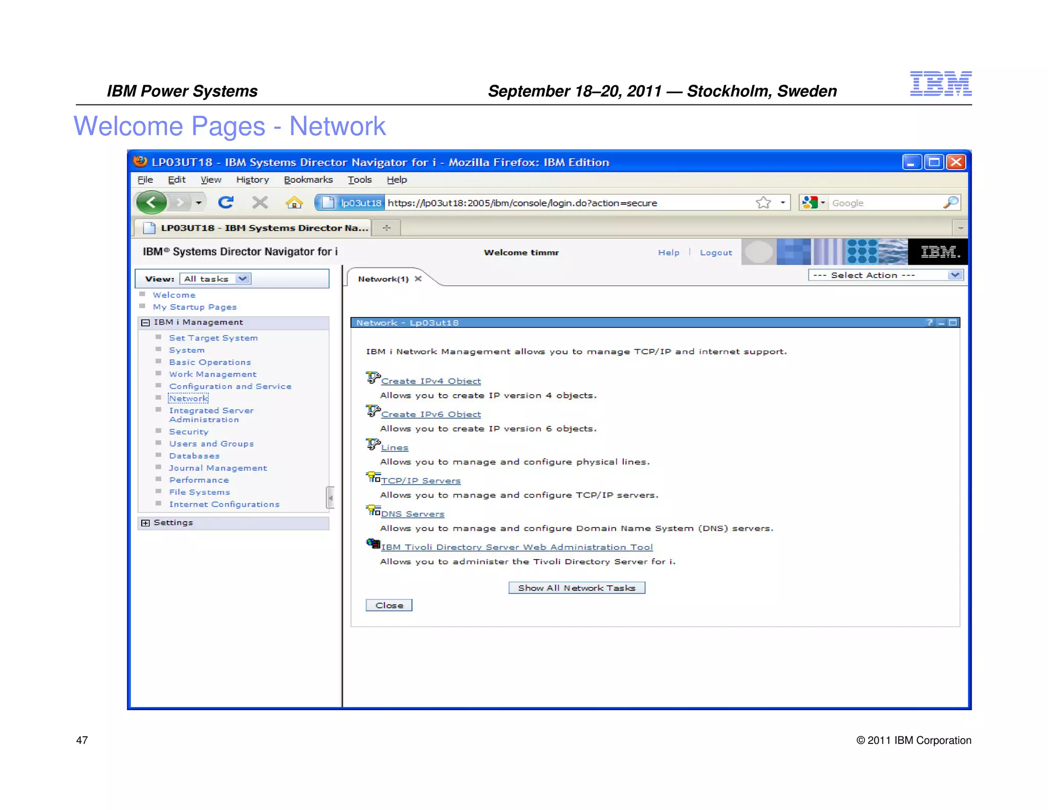IBM Power Systems    September 18–20, 2011 — Stockholm, Sweden

Welcome Pages - Network




47                                                                    © 2011 IBM Corporation
 