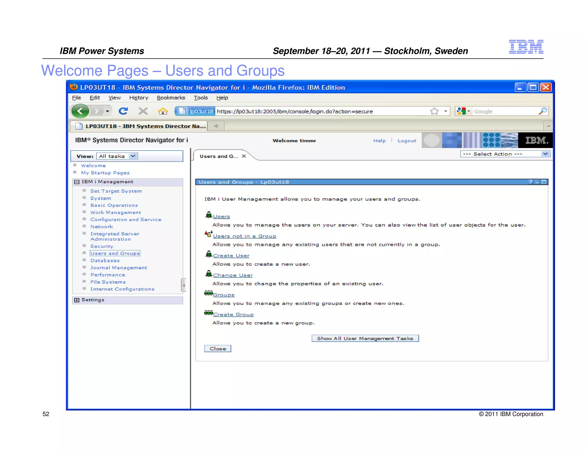 IBM Power Systems        September 18–20, 2011 — Stockholm, Sweden

Welcome Pages – Users and Groups




52                                                                        © 2011 IBM Corporation
 