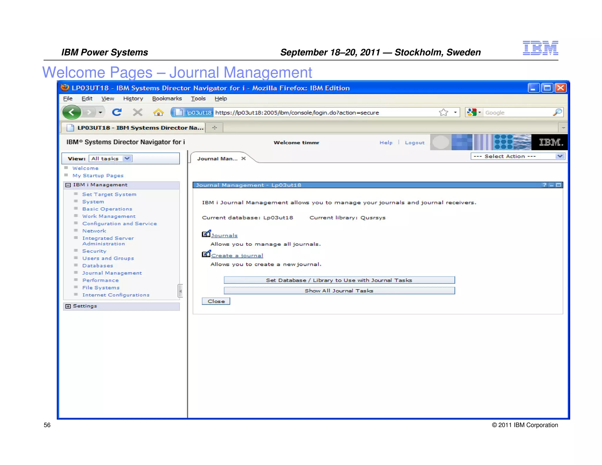 IBM Power Systems       September 18–20, 2011 — Stockholm, Sweden

Welcome Pages – Journal Management




56                                                                       © 2011 IBM Corporation
 