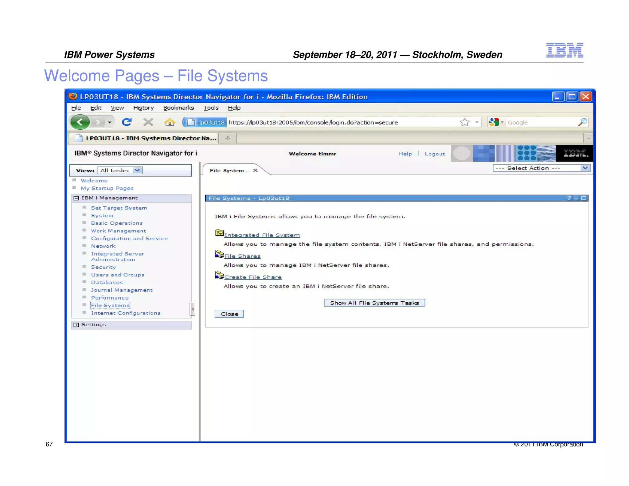 IBM Power Systems         September 18–20, 2011 — Stockholm, Sweden

Welcome Pages – File Systems




67                                                                         © 2011 IBM Corporation
 