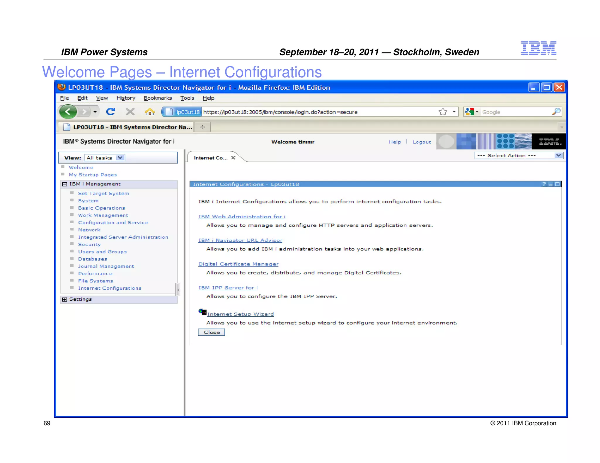 IBM Power Systems          September 18–20, 2011 — Stockholm, Sweden

Welcome Pages – Internet Configurations




69                                                                          © 2011 IBM Corporation
 