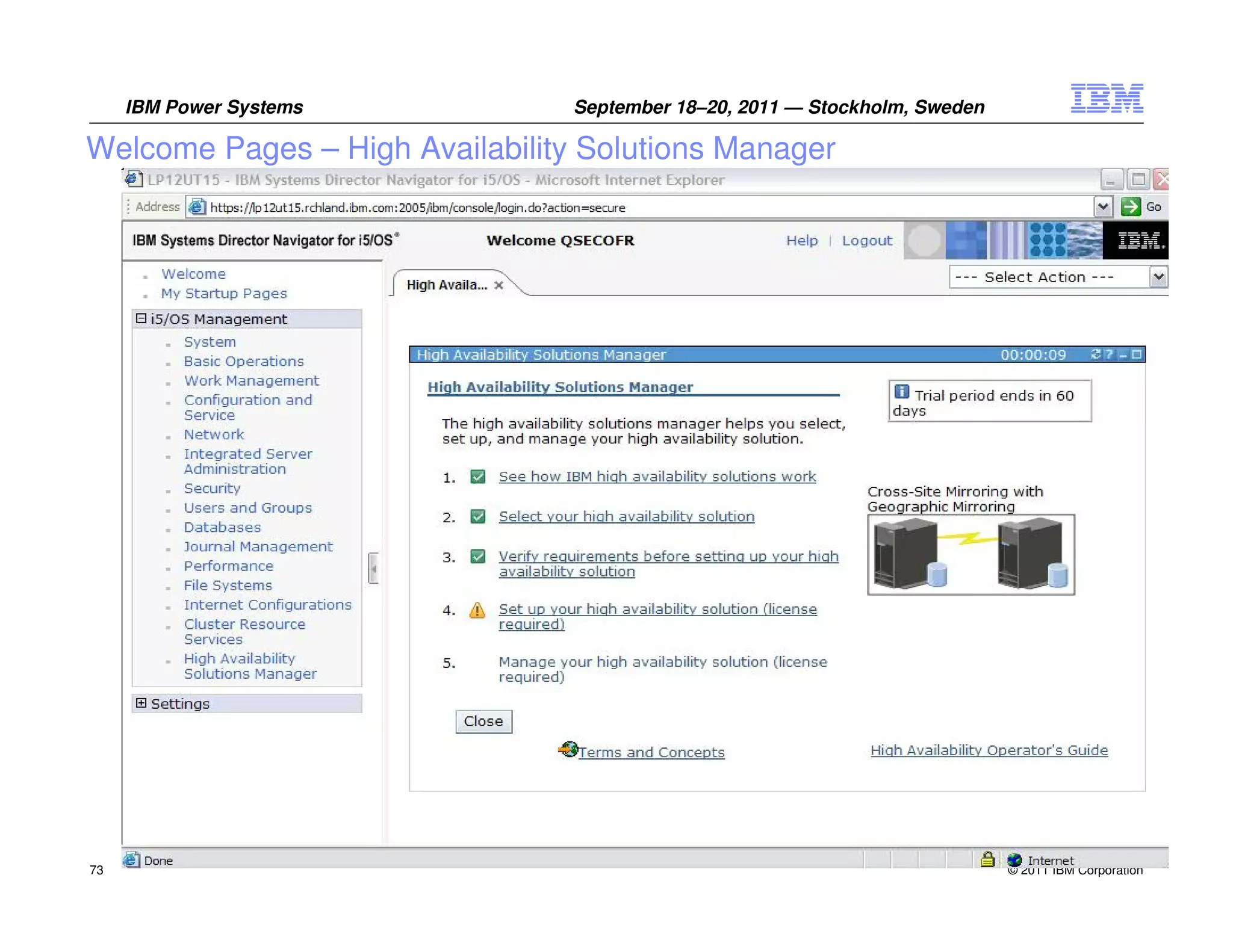IBM Power Systems           September 18–20, 2011 — Stockholm, Sweden

Welcome Pages – High Availability Solutions Manager




73                                                                           © 2011 IBM Corporation
 