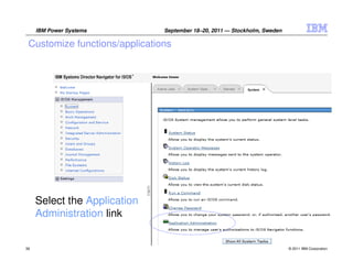 IBM Power Systems         September 18–20, 2011 — Stockholm, Sweden

 Customize functions/applications




     Select the...