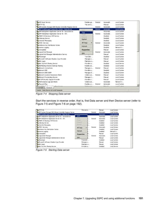 Figure 7-4 Stopping Data server

Start the services in reverse order, that is, first Data server and then Device server (refer to
Figure 7-5 and Figure 7-6 on page 192).




Figure 7-5 Starting Data server




                                  Chapter 7. Upgrading SSPC and using additional functions    191
 
