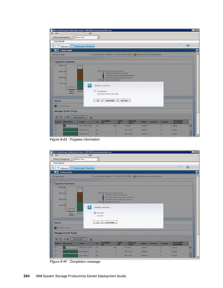 Figure 8-43 Progress information




              Figure 8-44 Completion message



264   IBM System Storage Productivity Center Deployment Guide
 