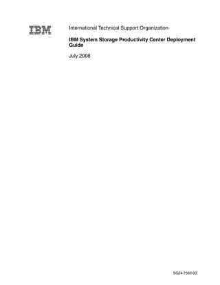 International Technical Support Organization

IBM System Storage Productivity Center Deployment
Guide

July 2008




                                               SG24-7560-00
 