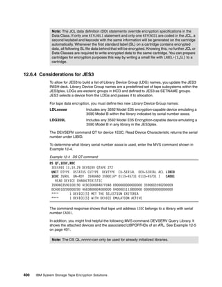 Note: The JCL data definition (DD) statements override encryption specifications in the
               Data Class. If only one KEYLABL1 statement and only one KEYENCD1 are coded in the JCL, a
               second keylabel and keycode with the same information will be generated on the cartridge
               automatically. Whenever the first standard label (SL) on a cartridge contains encrypted
               data, all following SL file data behind that will be encrypted. Knowing this, no further JCL or
               Data Classes are required to write encrypted data to the same cartridge. You can prepare
               cartridges for encryption purposes this way by writing a small file with LABEL=(1,SL) to a
               cartridge.


12.6.4 Considerations for JES3
              To allow for JES3 to build a list of Library Device Group (LDG) names, you update the JES3
              INISH deck. Library Device Group names are a predefined set of tape subsystems within the
              JES3plex. LDGs are esoteric groups in HCD and defined to JES3 as SETNAME groups.
              JES3 selects a device from the LDGs and passes it to allocation.

              For tape data encryption, you must define two new Library Device Group names:
              LDLsssss               Includes any 3592 Model E05 encryption-capable device emulating a
                                     3590 Model B within the library indicated by serial number sssss.
              LDG359L                Includes any 3592 Model E05 Encryption-capable device emulating a
                                     3590 Model B in any library in the JES3plex.

              The DEVSERV command QT for device 1E0C, Read Device Characteristic returns the serial
              number under LIBID.

              To determine what library serial number sssss is used, enter the MVS command shown in
              Example 12-4.

              Example 12-4 DS QT command
              DS QT,1E0C,RDC
               IEE459I 11.14.29 DEVSERV QTAPE 272
               UNIT DTYPE DSTATUS CUTYPE DEVTYPE CU-SERIAL DEV-SERIAL ACL LIBID
               1E0C 3590L ON-RDY 3590A60 3590E1A* 0113-45731 0113-45731 I     CA001
                 READ DEVICE CHARACTERISTIC
               3590603590100190 4EDC0000B4D7FD48 6900000000000000 3590603590200009
               0CA0010200000200 4683800004000000 0400001113800000 0000000000000000
               ****      1 DEVICE(S) MET THE SELECTION CRITERIA
               ****      1 DEVICE(S) WITH DEVICE EMULATION ACTIVE

              The command response shows that tape unit address 1E0C belongs to a library with serial
              number CA001.

              In addition, you might find helpful the following MVS command DEVSERV Query Library. It
              shows the attached devices and the associated LIBPORT-IDs of an ATL. See Example 12-5
              on page 401.

               Note: The DS QL,nnnnn can only be used for already initialized libraries.




400   IBM System Storage Tape Encryption Solutions
 
