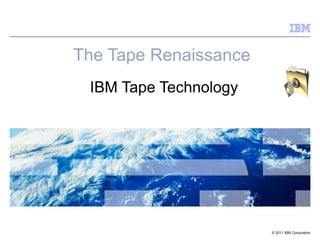 The Tape Renaissance   IBM Tape Technology 