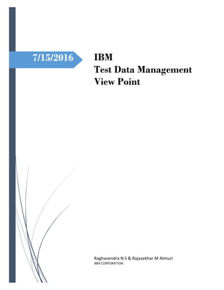 7/15/2016 IBM
Test Data Management
View Point
Raghavendra N S & Rajasekhar M Atmuri
IBM CORPORATION
 