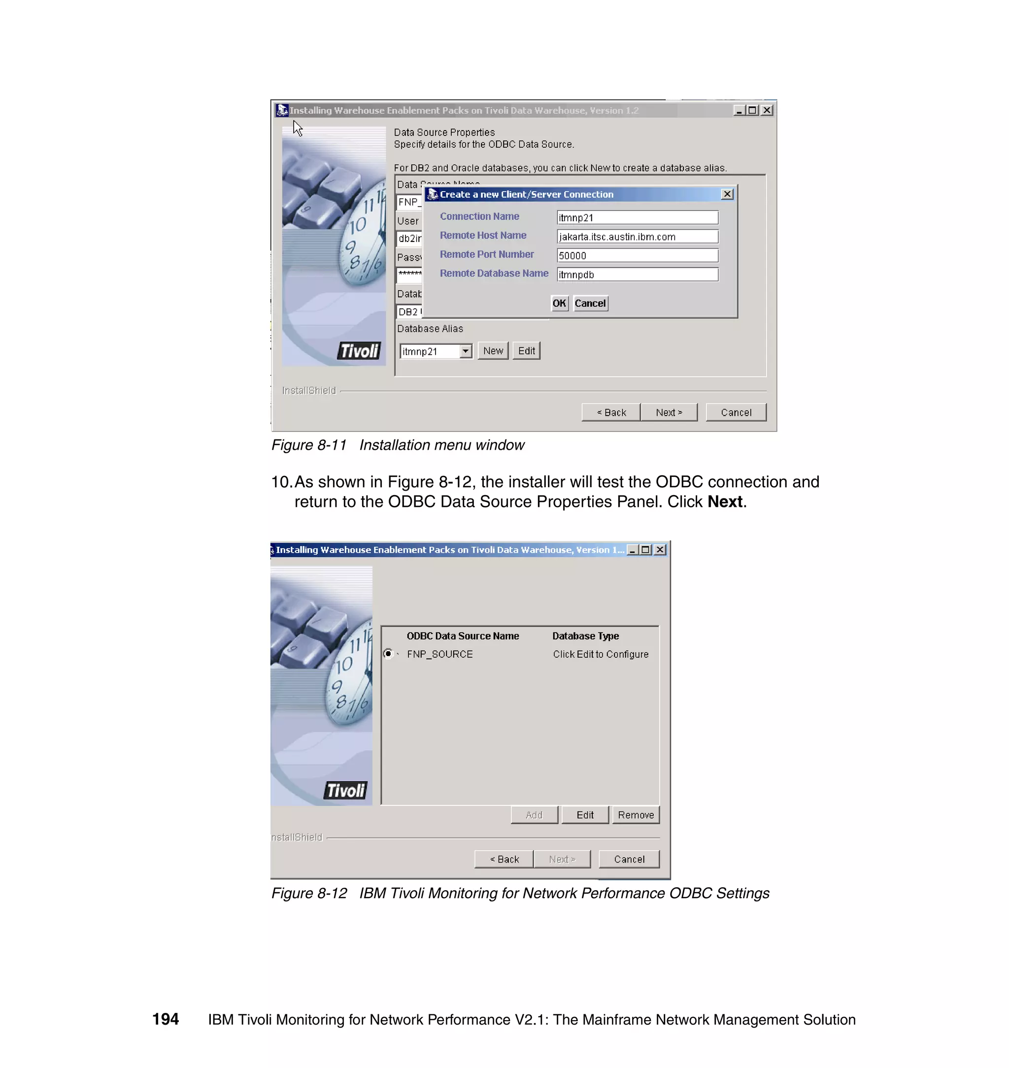 Figure 8-11 Installation menu window

              10.As shown in Figure 8-12, the installer will test the ODBC connection and
                 return to the ODBC Data Source Properties Panel. Click Next.




              Figure 8-12 IBM Tivoli Monitoring for Network Performance ODBC Settings




194   IBM Tivoli Monitoring for Network Performance V2.1: The Mainframe Network Management Solution
 