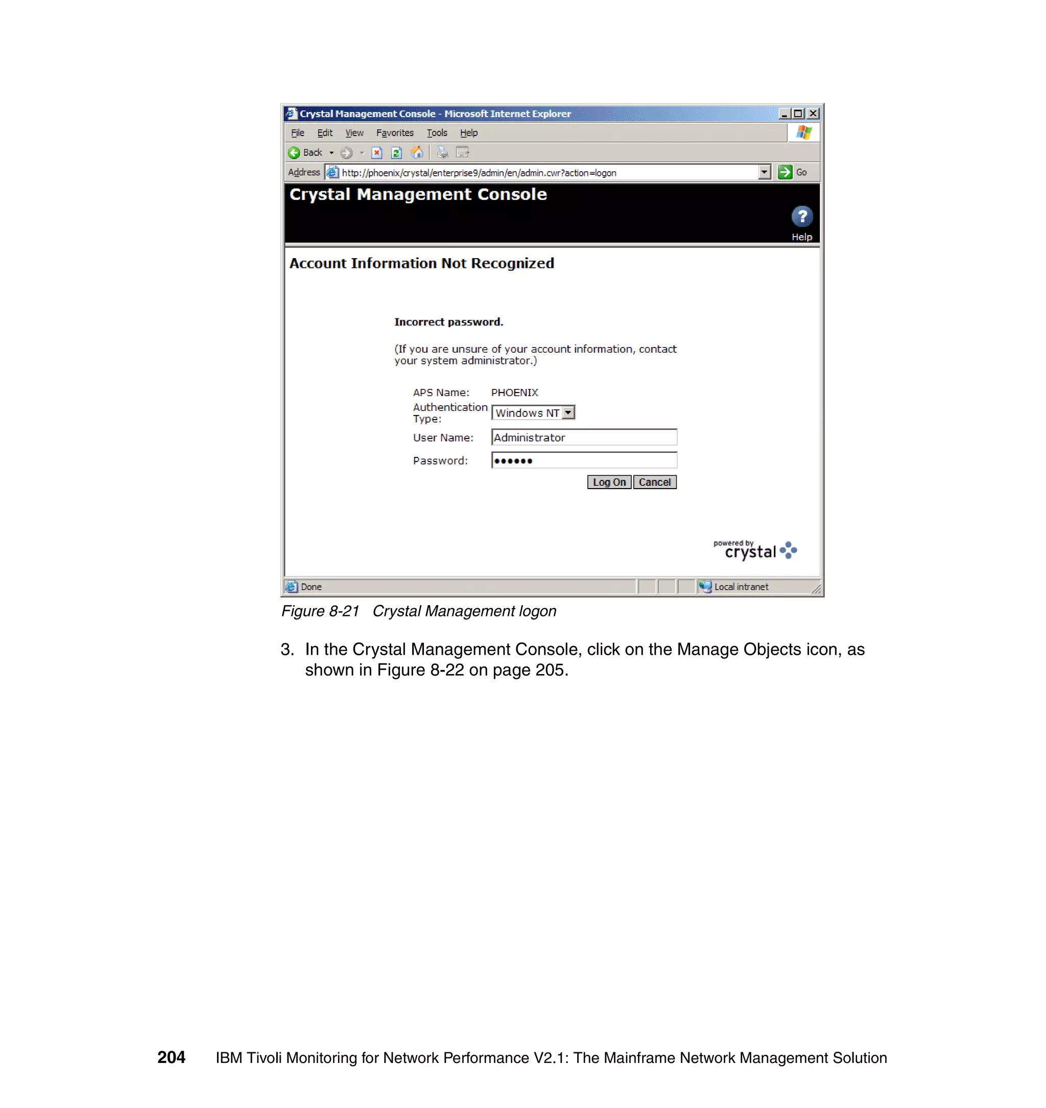 Figure 8-21 Crystal Management logon

              3. In the Crystal Management Console, click on the Manage Objects icon, as
                 shown in Figure 8-22 on page 205.




204   IBM Tivoli Monitoring for Network Performance V2.1: The Mainframe Network Management Solution
 