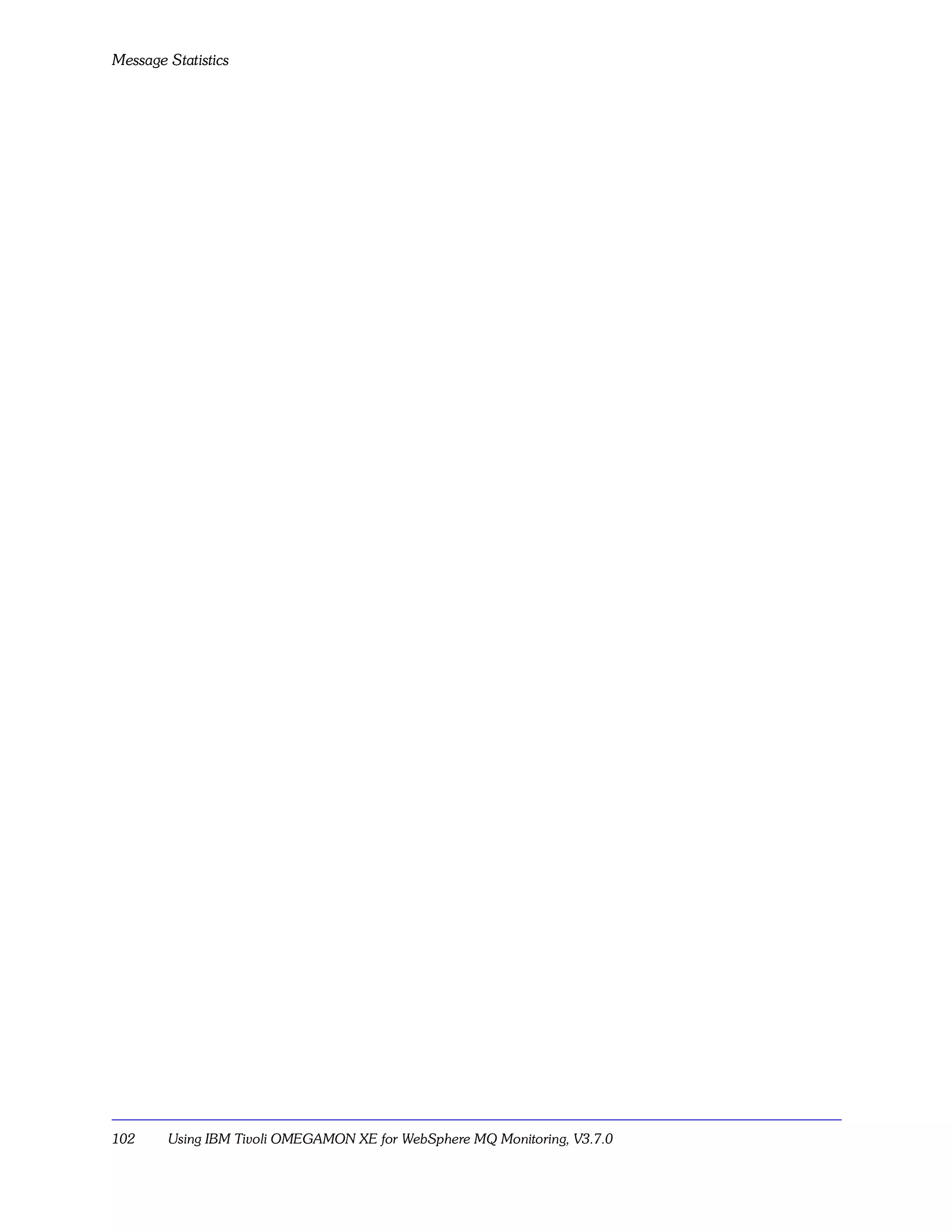 Message Statistics




102     Using IBM Tivoli OMEGAMON XE for WebSphere MQ Monitoring, V3.7.0
 